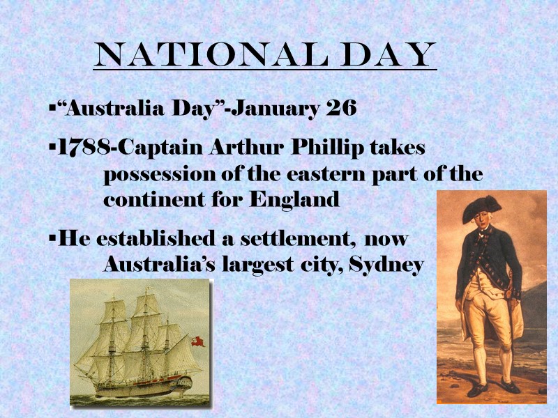 National Day “Australia Day”-January 26 1788-Captain Arthur Phillip takes  possession of the eastern